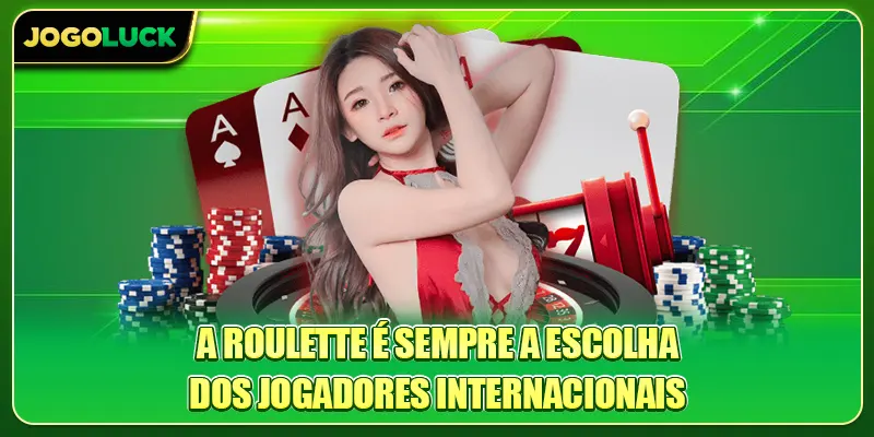 A Roulette é sempre a escolha dos jogadores internacionais