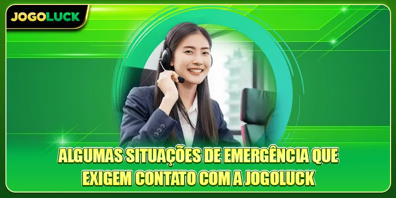 Algumas situações de emergência que exigem contato com a Jogoluck