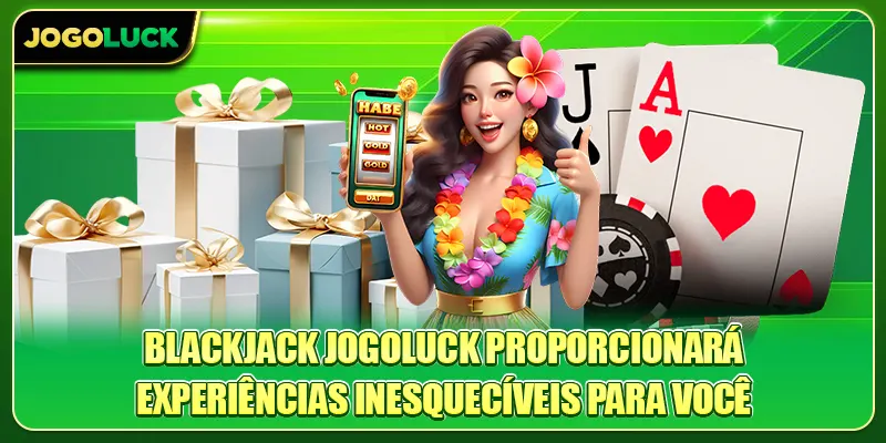 Blackjack Jogoluck proporcionará experiências inesquecíveis para você