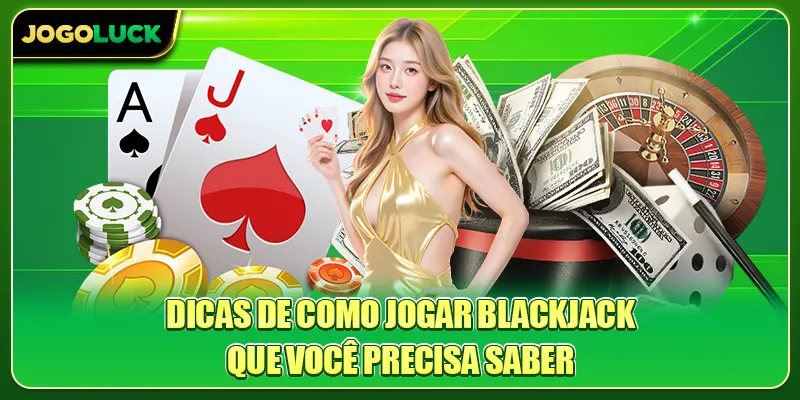 Dicas de como jogar Blackjack que você precisa saber