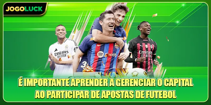 É importante aprender a gerenciar o capital ao participar de apostas de futebol