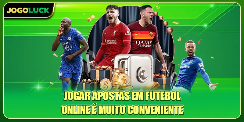 Jogar Apostas em Futebol online é muito conveniente